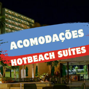 Conheça mais sobre o Hot Beach Suítes